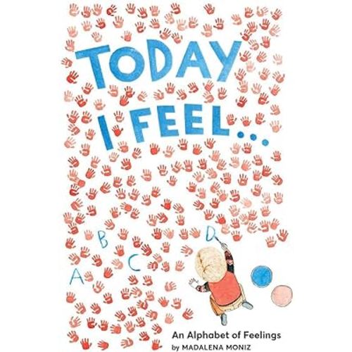 Today I Feel . . .: An Alphabet of Feelings