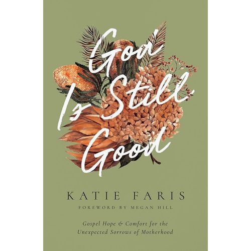God Is Still Good: Gospel Hope and Comfort for the Unexpected Sorrows of Motherhood (The Gospel Coalition) Paperback – January 17, 2023