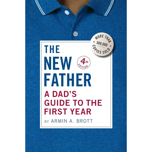 The New Father: A Dad's Guide to the First Year