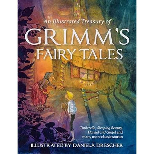 An Illustrated Treasury of Grimm's Fairy Tales: Cinderella, Sleeping Beauty, Hansel and Gretel and many more classic stories (Daniela Drescher Anthologies)