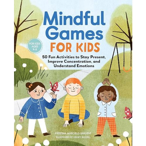 Mindful Games for Kids: 50 Fun Activities to Stay Present, Improve Concentration, and Understand Emotions Paperback – April 28, 2020