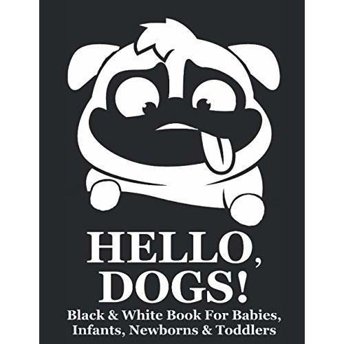 Hello, Dogs! Black & White Book For Babies, Infants, Newborns & Toddlers