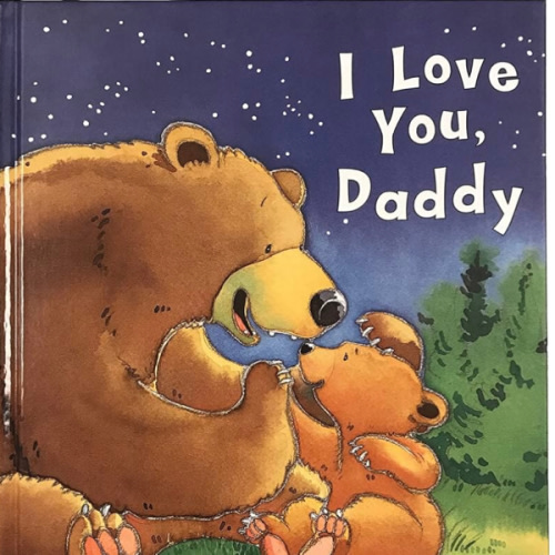 I Love You, Daddy: A Tale of Encouragement and Parental Love between a Father and his Child, Picture Book