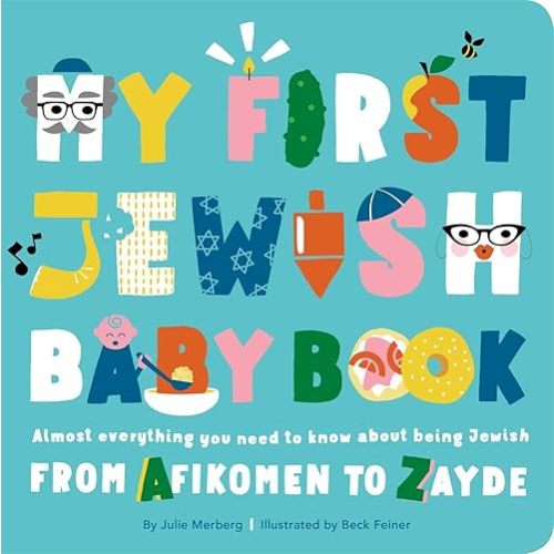My First Jewish Baby Book: Almost everything you need to know about being Jewish―from Afikomen to Zayde Board book