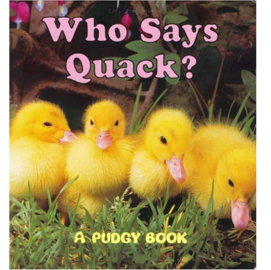 Who Says Quack?: A Pudgy Board Book