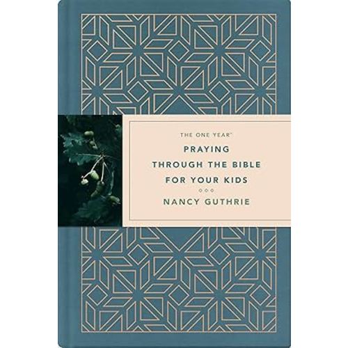 The One Year Praying through the Bible for Your Kids: A Daily Devotional for Parents with 365 Scripture Readings, Reflections, and Prayer Prompts