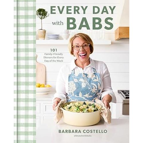Every Day with Babs: 101 Family-Friendly Dinners for Every Day of the Week: A Cookbook