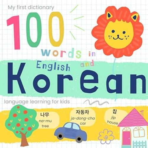 My First Dictionary 100 words in Korean and English, Korean Language Learning for Kids: Learn Korean for Beginners, Bilingual Vocabulary Korean Baby Book