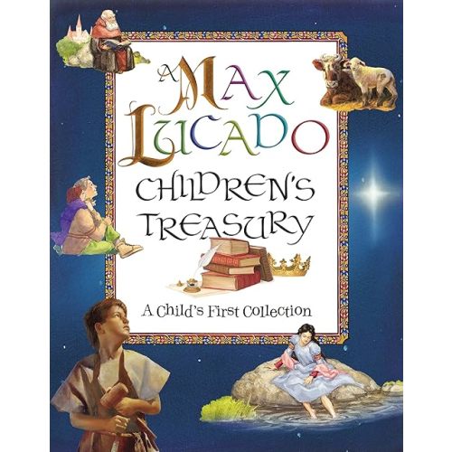 A Max Lucado Children's Treasury: A Child's First Collection Hardcover – Picture Book, October 7, 2007