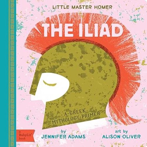 The Iliad: A BabyLit® Greek Mythology Primer (BabyLit Classics)