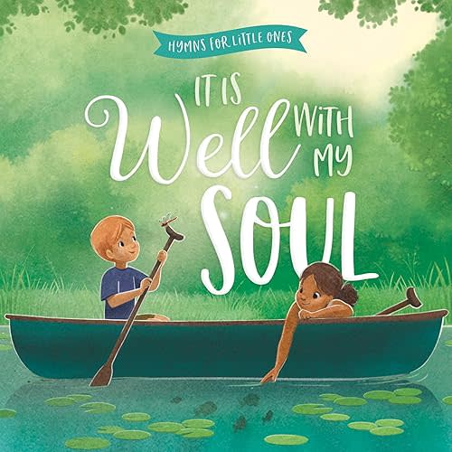 It Is Well with My Soul: A Hymn Board Book Helping Little Ones Find Peace by Trusting God