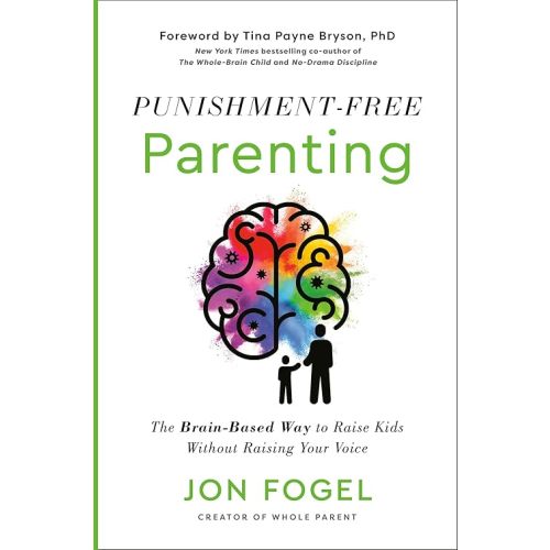 Punishment-Free Parenting: The Brain-Based Way to Raise Kids Without Raising Your Voice Hardcover – January 28, 2025