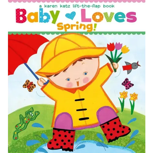 Baby Loves Spring!: A Karen Katz Lift-the-Flap Book (Karen Katz Lift-The-Flap Books)
