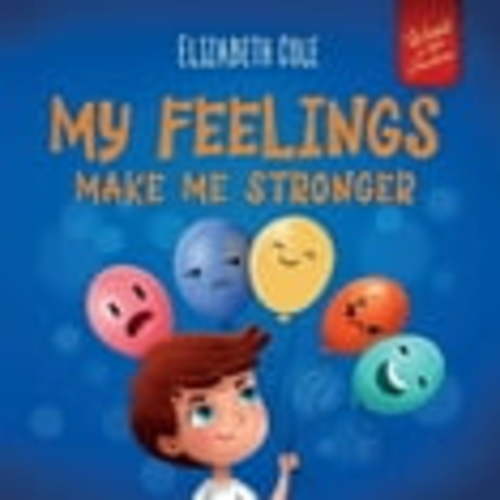 World of Kids Emotions My Feelings Make Me Stronger: Social Emotional Book for Kids About Feelings that Teaches How to Identify and Express Big, (Paperback)