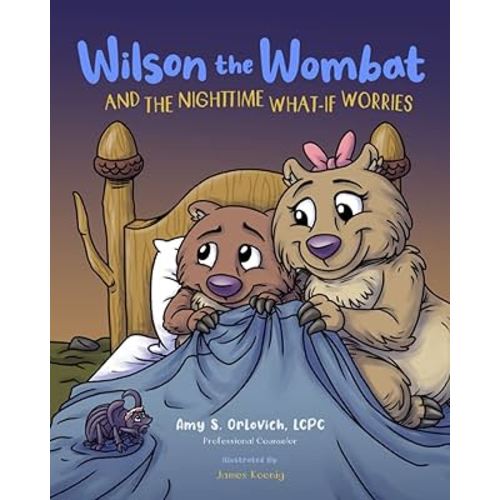 Wilson the Wombat and the Nighttime What-If Worries: A therapeutic book and a fun story to help support anxious and worried kids at bedtime. Written ... counselor. (Wilson the Wombat and Friends)