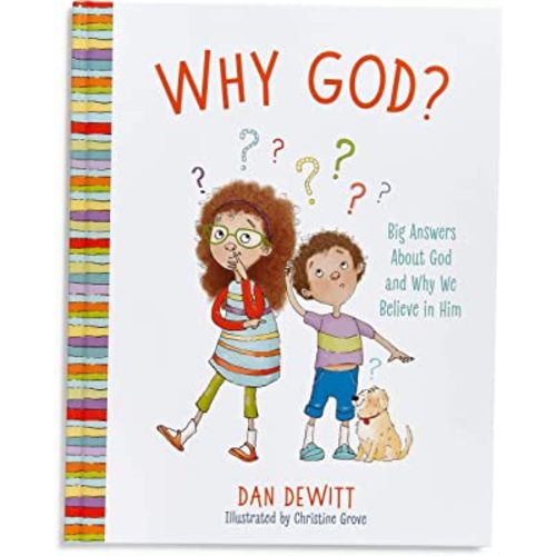 Why God?: Big Answers About God and Why We Believe in Him