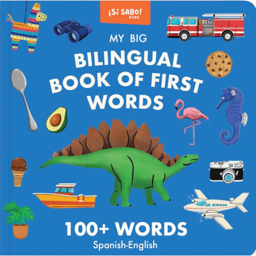 My Big Bilingual Book of First Words: 100+ English-Spanish Words for Animals, Foods, Vehicles, Planets, and More! (Si Sabo Bilingual Books for Kids)