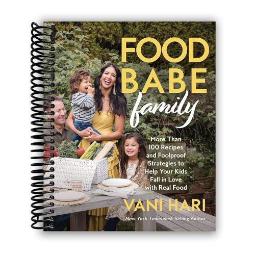 Food Babe Family: More Than 100 Recipes and Foolproof Strategies to Help Your Kids Fall in Love with Real Food: A Cookbook [Spiral-bound] Vani Hari