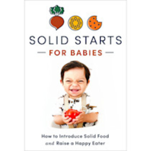 Solid Starts for Babies: How to Introduce Solid Food and Raise a Happy Eater