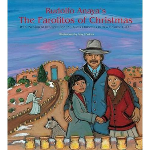 Rudolfo Anaya's The Farolitos of Christmas: With "Season of Renewal" and "A Child's Christmas in New Mexico, 1944"