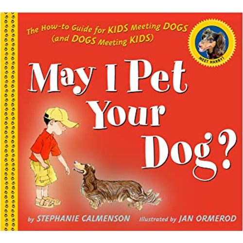 May I Pet Your Dog?: The How-to Guide for Kids Meeting Dogs (and Dogs Meeting Kids)