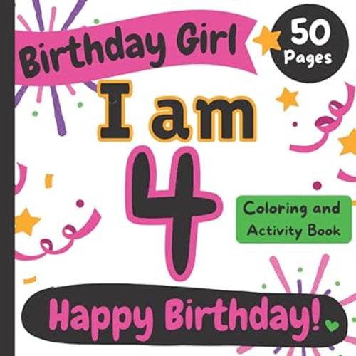 Birthday Girl: I am 4: Happy Birthday Coloring and Activity Book (Happy Birthday Coloring and Activity Books for Kids)