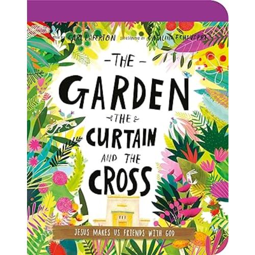 The Garden, the Curtain, and the Cross Board Book: The True Story of Why Jesus Died and Rose Again (Illustrated Bible toddler book gift teaching kids ages 2-4 all about the gospel and what Jesus did at Easter)