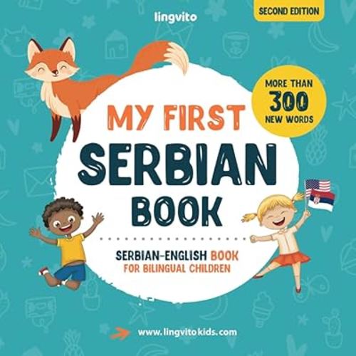 My First Serbian Book. Serbian-English Book for Bilingual Children: Serbian-English children's book with illustrations for kids. A great educational ... Books for Bilingual Children)
