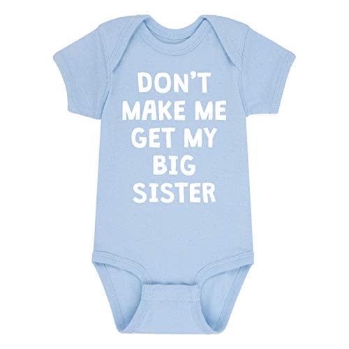 Instant Message - Don't Make Me Get My Big Sister - Infant Baby One Piece