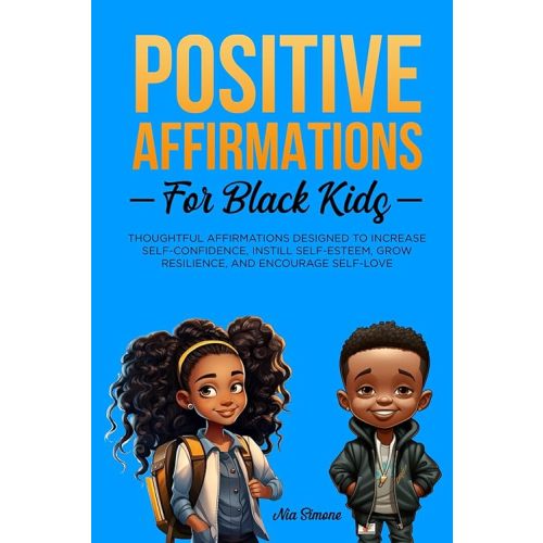 Positive Affirmations for Black Kids Volume 2: Thoughtful Affirmations designed to Increase Self-Confidence, Instill Self-Esteem, Grow Resilience, and Encourage Self-Love Paperback – November 14, 2023