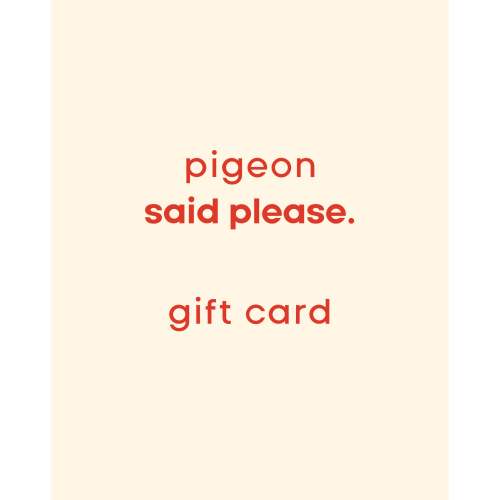 pigeon gift card. – Pigeon said please