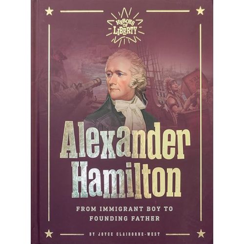 Alexander Hamilton: From Immigrant Boy to Founding Father (Heroes of Liberty) Hardcover – January 13, 2022