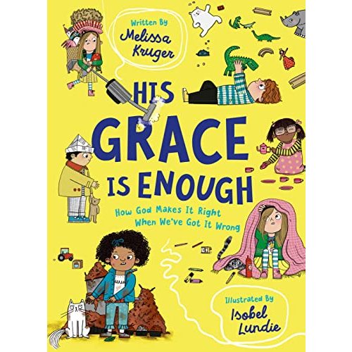 His Grace Is Enough: How God Makes It Right When We've Got It Wrong (Illustrated, rhyming children’s book on the Christian message of God’s grace and forgiveness)