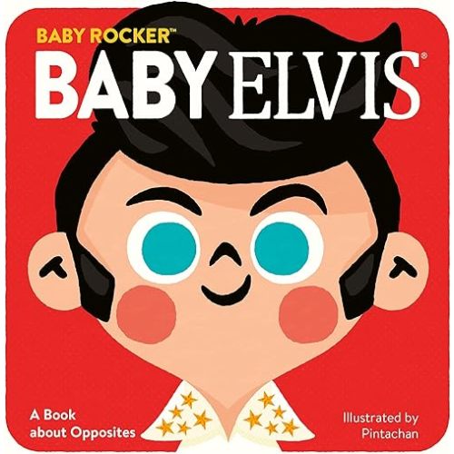 Baby Elvis: A Book about Opposites (Baby Rocker) Board book – April 21, 2020