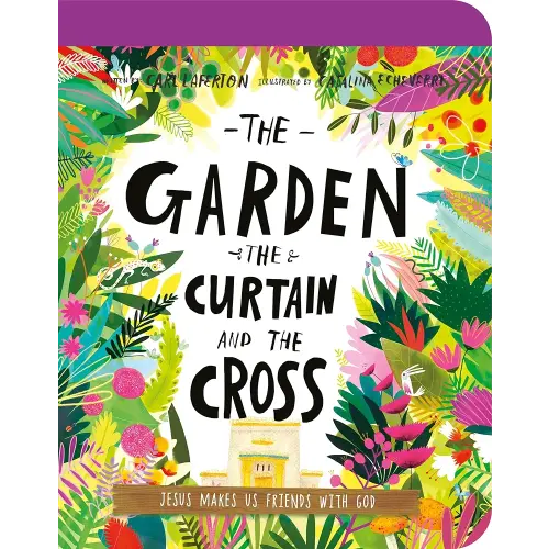 The Garden, the Curtain, and the Cross Board Book: The True Story of Why Jesus Died and Rose Again (Illustrated Bible toddler book gift teaching kids ages 2-4 all about the gospel and what Jesus did at Easter)