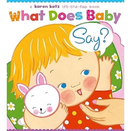 What Does Baby Say?: A Lift-the-Flap Book (Karen Katz Lift-the-Flap Books)