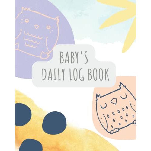Baby's Daily Log Book: Dairy to Track Newborn Routine Daily Sleep Feeding Diapers and Activities