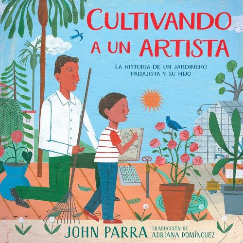 Cultivando a un artista (Growing an Artist): La historia de un jardinero paisajista y su hijo (Spanish Edition)