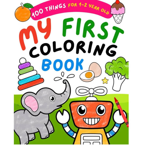 My First Coloring Book For 1 Year Old: 100 Bold & Easy Pictures to Learn and Color For Toddlers, Kids Ages 1-2