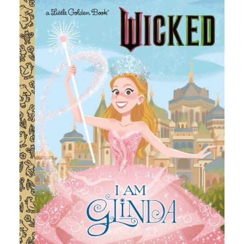 I Am Glinda (Universal Pictures Wicked) - (Little Golden Book) by  Mary Man-Kong (Hardcover)