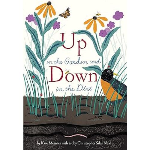 Up in the Garden and Down in the Dirt: (Spring Books for Kids, Gardening for Kids, Preschool Science Books, Children's Nature Books) (Over and Under)