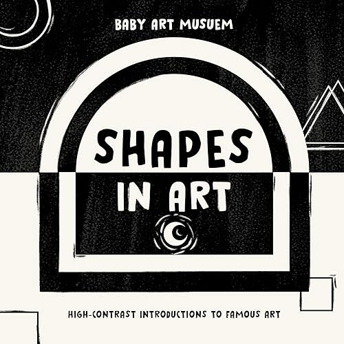 Shapes in Art: High-Contrast Introductions to Famous Art (Baby Art Museum) Board book – January 1, 2023