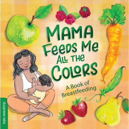 Mama Feeds Me All the Colors: A Book that Celebrates the Magic of Breastfeeding While Teaching Basic Colors to Babies by duopress labs, Nathalie Beauvois, Board Book | Barnes & Noble®