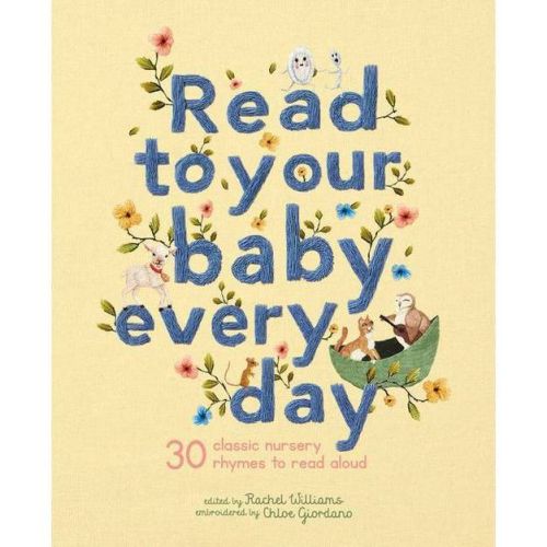 Read to Your Baby Every Day - (Stitched Storytime) by Rachel Williams (Hardcover)