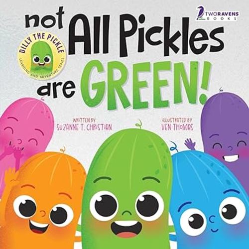 Not All Pickles Are Green!: A Colorful Read-Aloud Diversity and Inclusion Book For Toddlers (Ages 2-4) (Dilly The Pickle: Learning & Adventure Series)