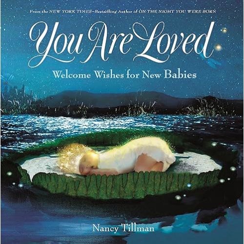 You Are Loved: Welcome Wishes for New Babies Hardcover – Picture Book, September 18, 2018