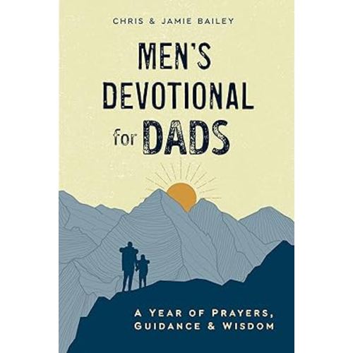 Men's Devotional for Dads: A Year of Prayers, Guidance, and Wisdom