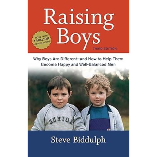 Raising Boys, Third Edition: Why Boys Are Different--and How to Help Them Become Happy and Well-Balanced Men