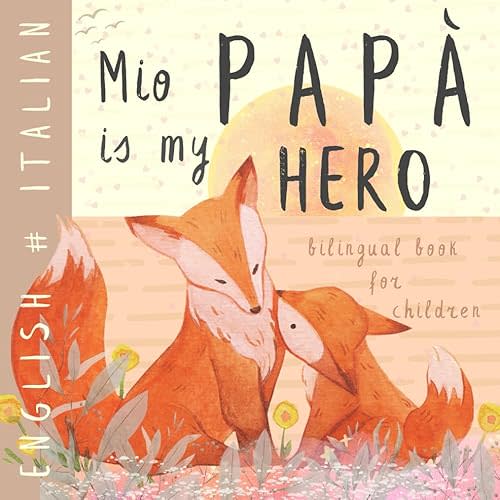 Mio papà ITALIAN English Bilingual Book for Children: Learn Italian for Kids, Learning Italian Language Easy Reading Simple Vocabulary for Beginners Libri in italiano Paperback – June 27, 2024