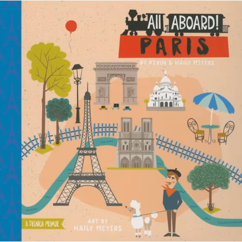 All Aboard! Paris: A French Primer Book By Haily Meyers,kevin Meyers, (Board Book) | Indigo